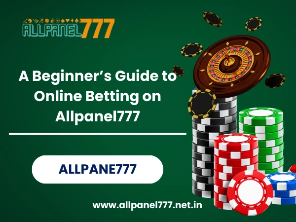 A Beginner’s Guide to Online Betting on Allpanel777