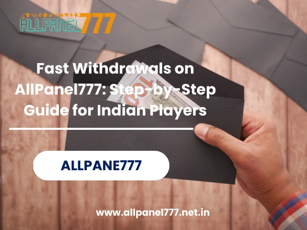 Fast Withdrawals on AllPanel777 Step-by-Step Guide for Indian Players