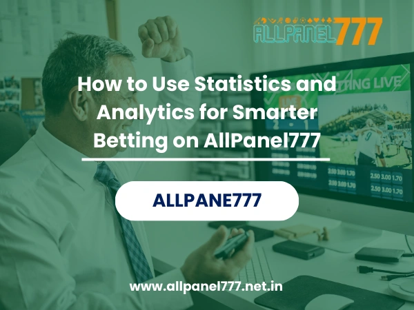 How to Use Statistics and Analytics for Smarter Betting on AllPanel777