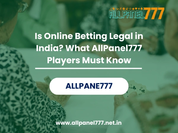 Is Online Betting Legal in India What AllPanel777 Players Must Know