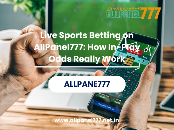 Live Sports Betting on AllPanel777 How In-Play Odds Really Work